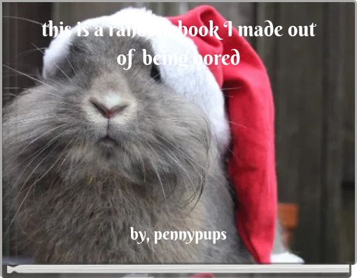 this is a random book I made out of being bored