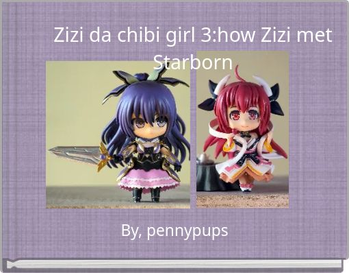 Zizi da chibi girl 3:how Zizi met Starborn