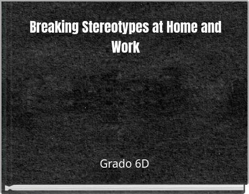 Breaking Stereotypes at Home and Work