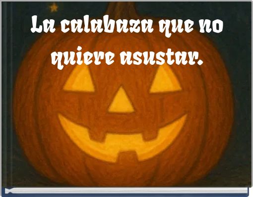Front cover of 'La calabaza que no quiere asustar.' 