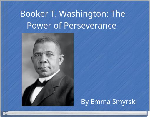 Booker T. Washington: The Power of Perseverance