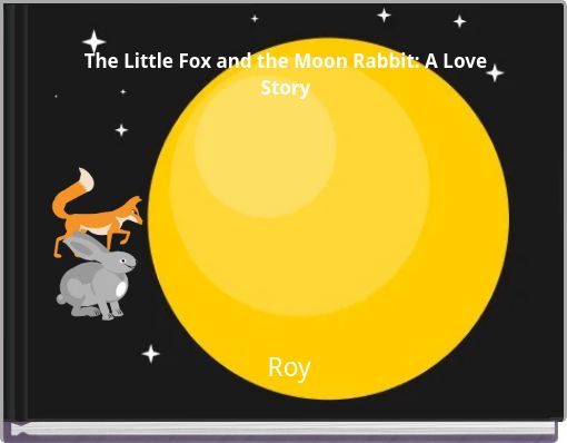 The Little Fox and the Moon Rabbit: A Love Story