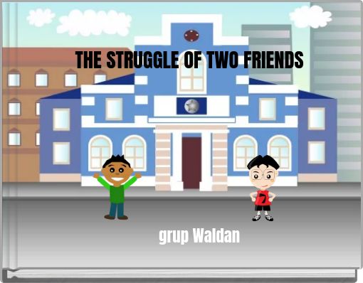 THE STRUGGLE OF TWO FRIENDS