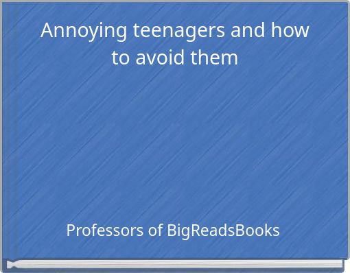 Annoying teenagers and how to avoid them
