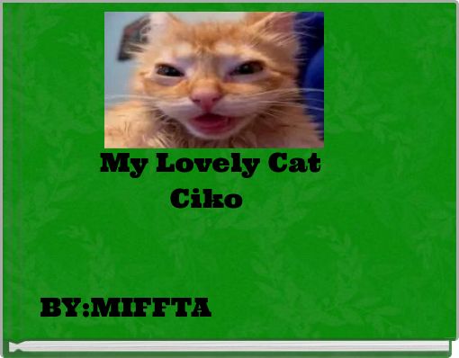 My Lovely Cat Ciko BY:MIFFTA