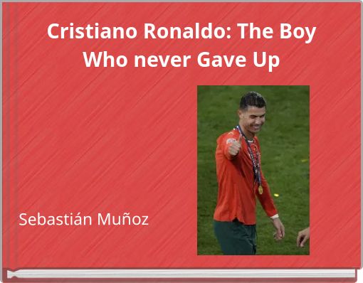 Cristiano Ronaldo: The Boy Who never Gave Up