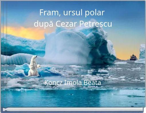 Fram, ursul polar după Cezar Petrescu