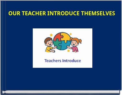 OUR TEACHER INTRODUCE THEMSELVES