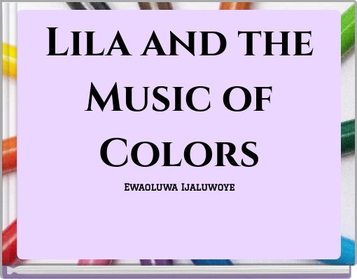 Lila and the Music of Colors Ewaoluwa Ijaluwoye