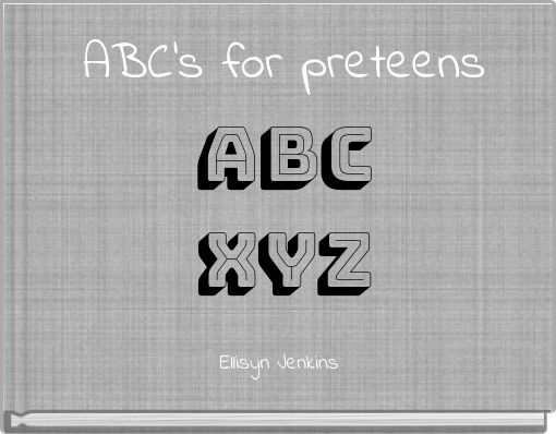 ABC's for preteens ABC XYZ