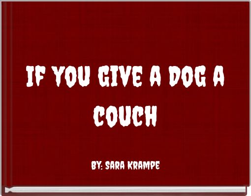 If you give a Dog a couch