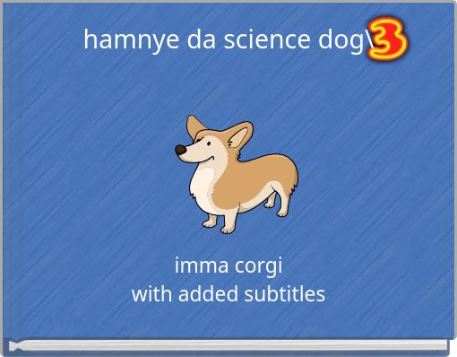 hamnye da science dog\