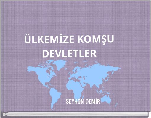 ÜLKEMİZE KOMŞU DEVLETLER
