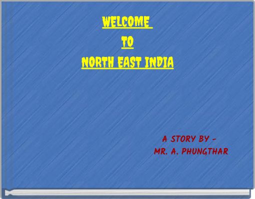 WELCOME TO NORTH EAST INDIA