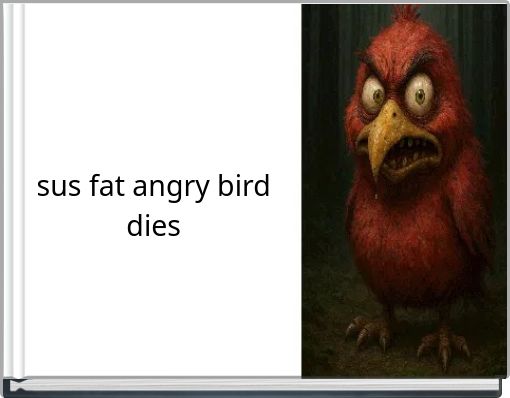 sus fat angry bird dies