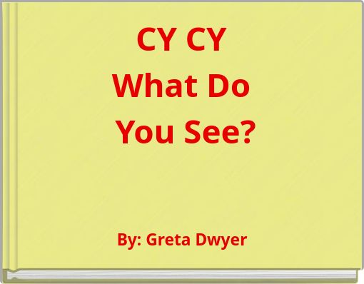 CY CY What Do You See?
