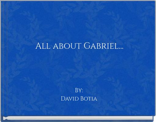 All about Gabriel...
