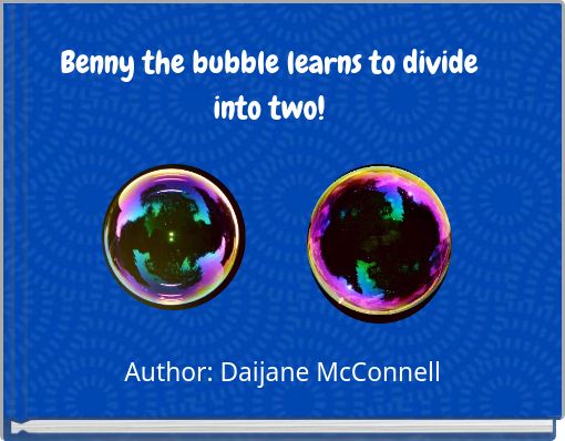 Benny the bubble learns to divide into two!