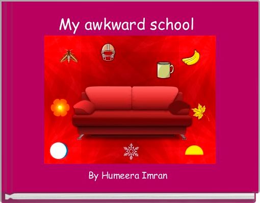 My awkward school 