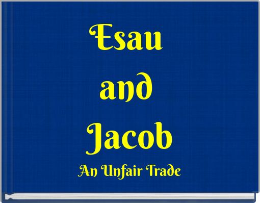 Esau and Jacob An Unfair Trade