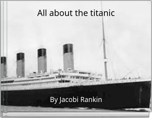 All about the titanic
