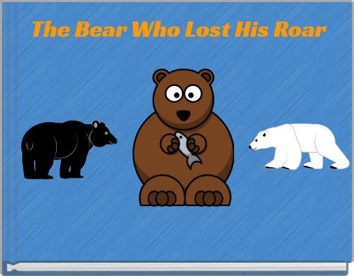 The Bear Who Lost His Roar