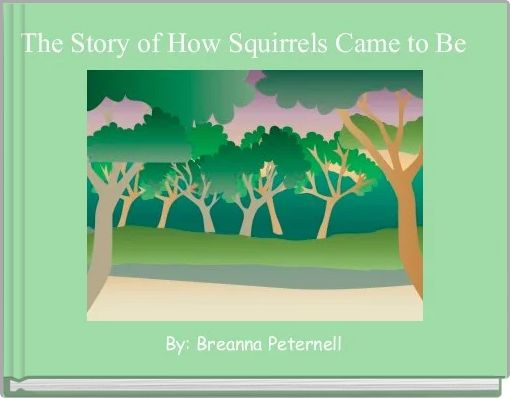 The Story of How Squirrels Came to Be  