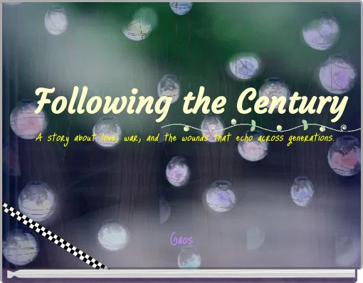 Following the Century A story about love, war, and the wounds that echo across generations.