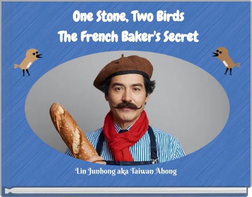 One Stone, Two Birds The French Baker's Secret