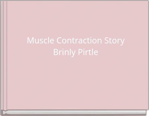 Muscle Contraction Story Brinly Pirtle