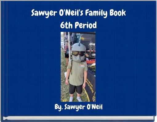 Sawyer O'Neil's Family Book 6th Period