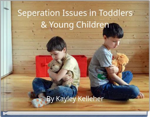 Seperation Issues in Toddlers & Young Children