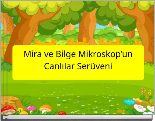 Mira ve Bilge Mikroskop’un Canlılar Serüveni