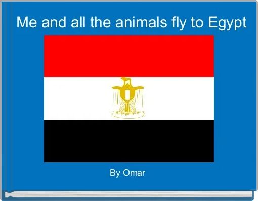 Me and all the animals fly to Egypt