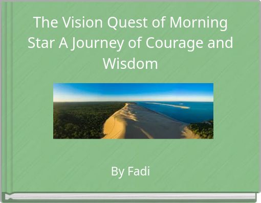 The Vision Quest of Morning Star A Journey of Courage and Wisdom
