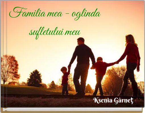Front cover of 'Familia mea - oglinda sufletului meu' 