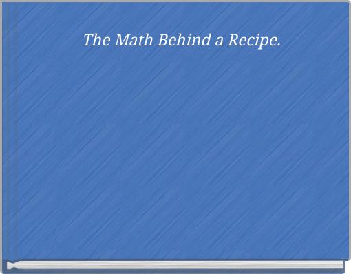 The Math Behind a Recipe.