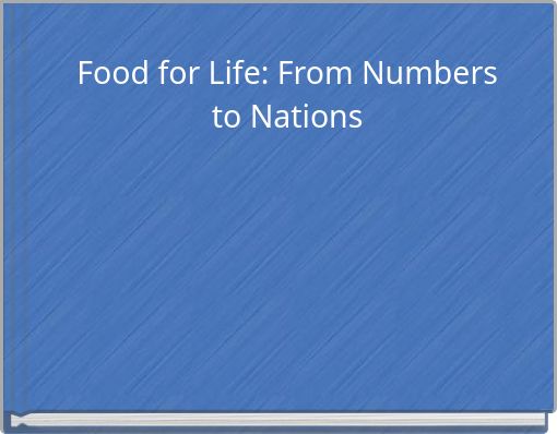 Food for Life: From Numbers to Nations