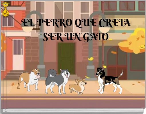 EL PERRO QUE CREIA SER UN GATO