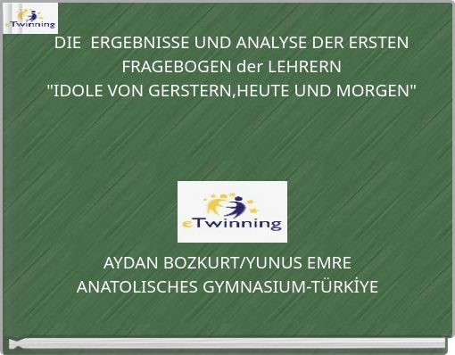 DIE ERGEBNISSE UND ANALYSE DER ERSTEN FRAGEBOGEN der LEHRERN "IDOLE VON GERSTERN,HEUTE UND MORGEN"