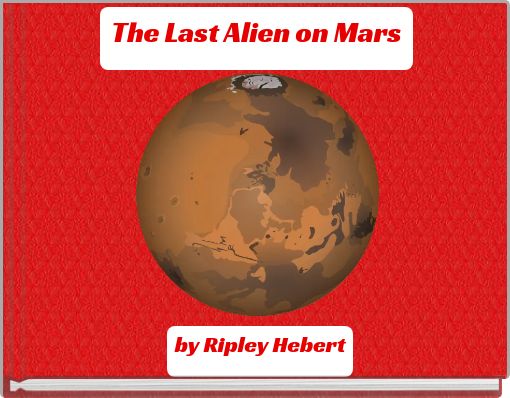 The Last Alien on Mars
