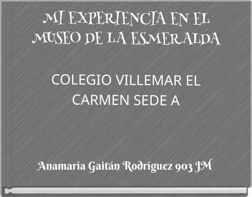 MI EXPERIENCIA EN EL MUSEO DE LA ESMERALDA COLEGIO VILLEMAR EL CARMEN SEDE A