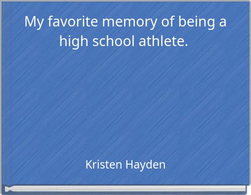 My favorite memory of being a high school athlete.