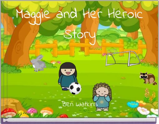 Maggie and Her Heroic Story