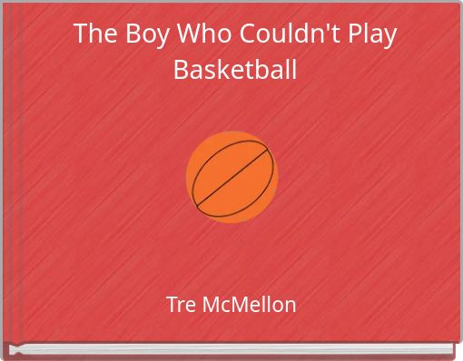 The Boy Who Couldn't Play Basketball