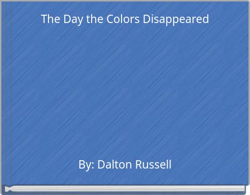 The Day the Colors Disappeared