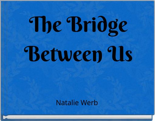 The Bridge Between Us