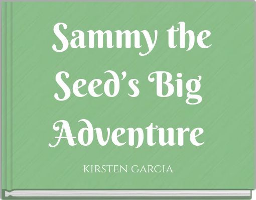 Sammy the Seed’s Big Adventure