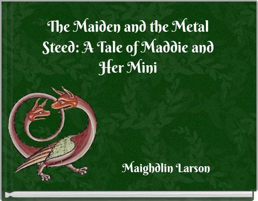 The Maiden and the Metal Steed: A Tale of Maddie and Her Mini