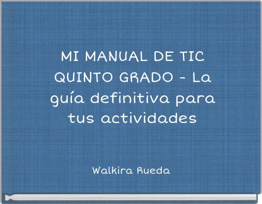 MI MANUAL DE TIC QUINTO GRADO - La guía definitiva para tus actividades